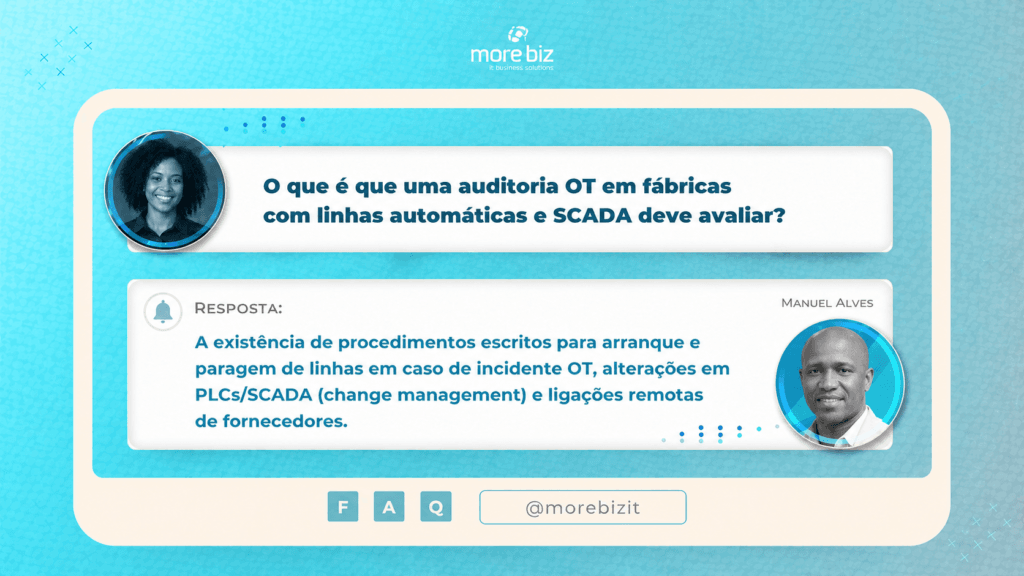A existência de procedimentos escritos para arranque e paragem de linhas em caso de incidente OT, alterações em PLCs/SCADA (change management) e ligações remotas de fornecedores. Lembre-se que a tecnologia deve estar integrada com o plano global de resposta a incidentes da empresa!