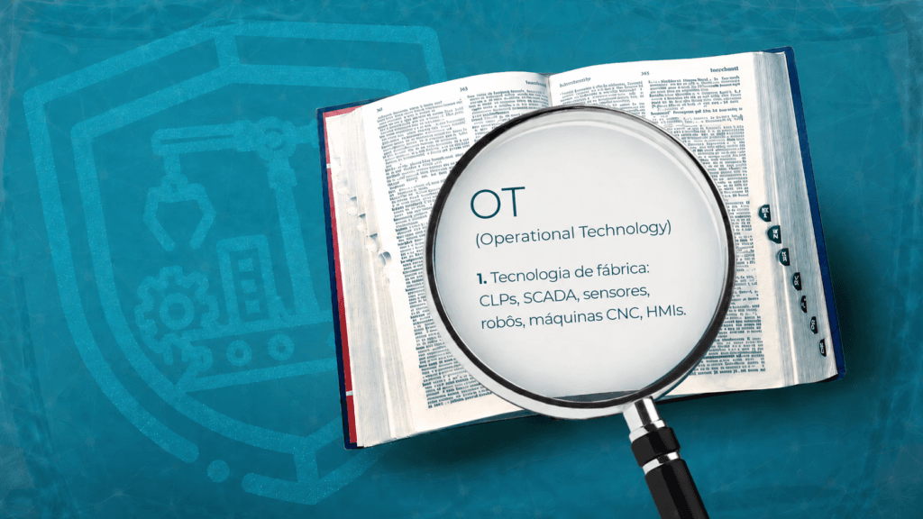 OT (Operational Technology) — Tecnologia de fábrica: CLPs, SCADA, sensores, robôs, máquinas CNC, HMIs