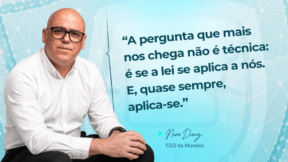 Nuno Diniz, CEO da Morebiz, sobre quem está abrangido pela MyCiber e pela NIS2